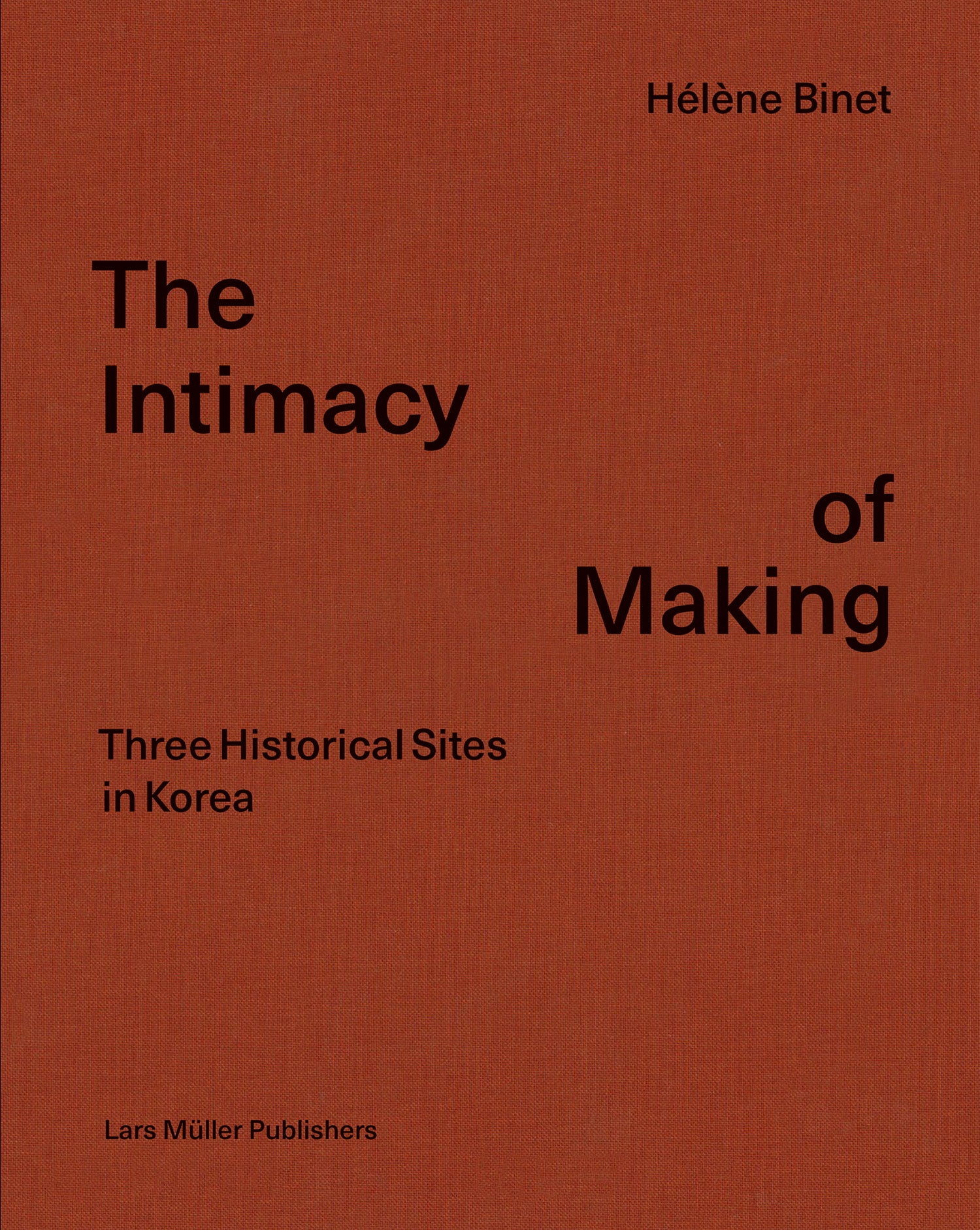 Hélène Binet The Intimacy of Making The Intimacy of Making – Hochparterre Bücher