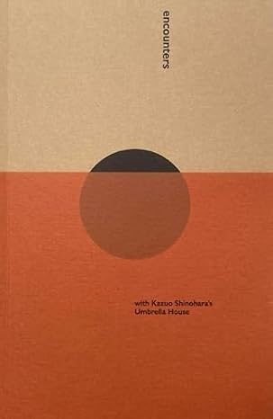 Encounters with Kazuo Shinohara’s Umbrella House