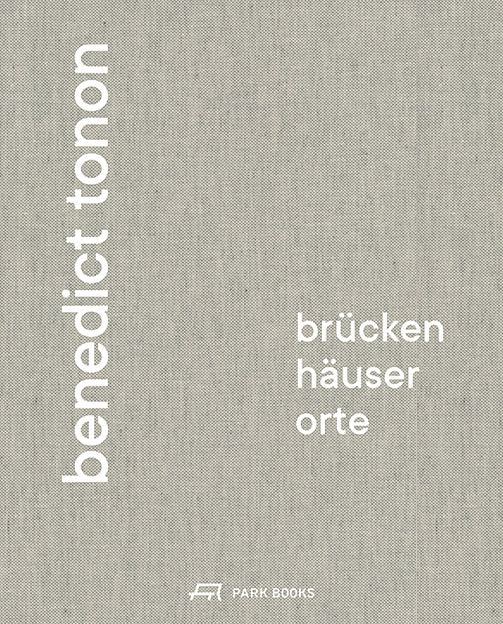 Benedict Tonon – Brücken, Häuser, Orte
