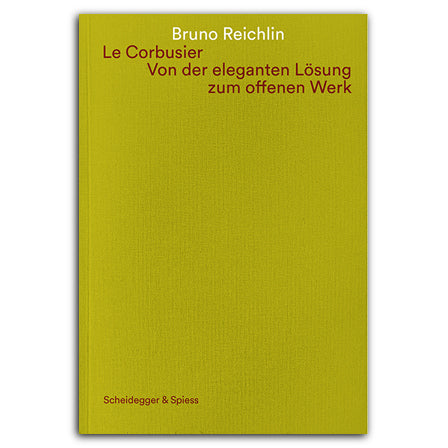 Le Corbusier. Von der eleganten Lösung zum offenen Werk