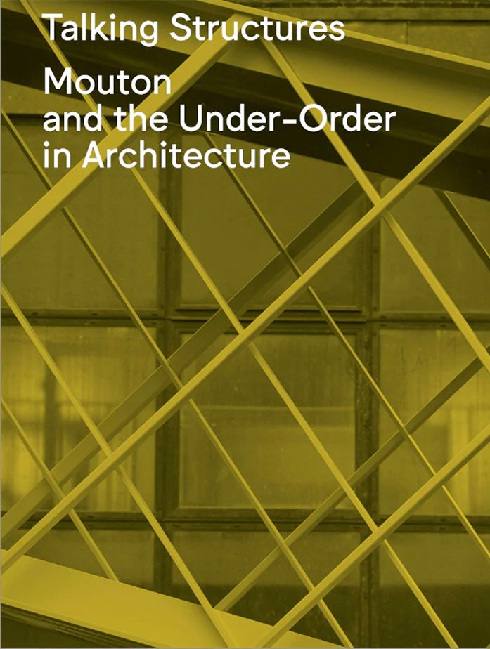 Talking Structures: Mouton and the Under-Order in Architecture