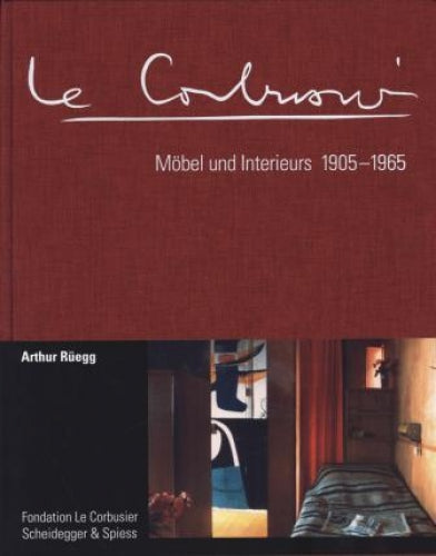 Le Corbusier. Möbel und Interieurs 1905–1965