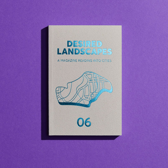Desired Landscapes ISSUE 06