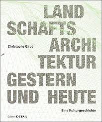 Landschaftsarchitektur gestern und heute Christophe Girot