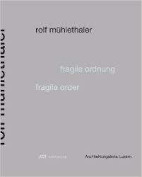 Rolf Mühlethaler – Fragile Ordnung